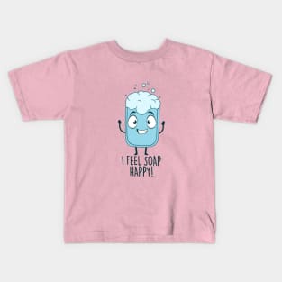 I Feel Soap Happy! Kids T-Shirt